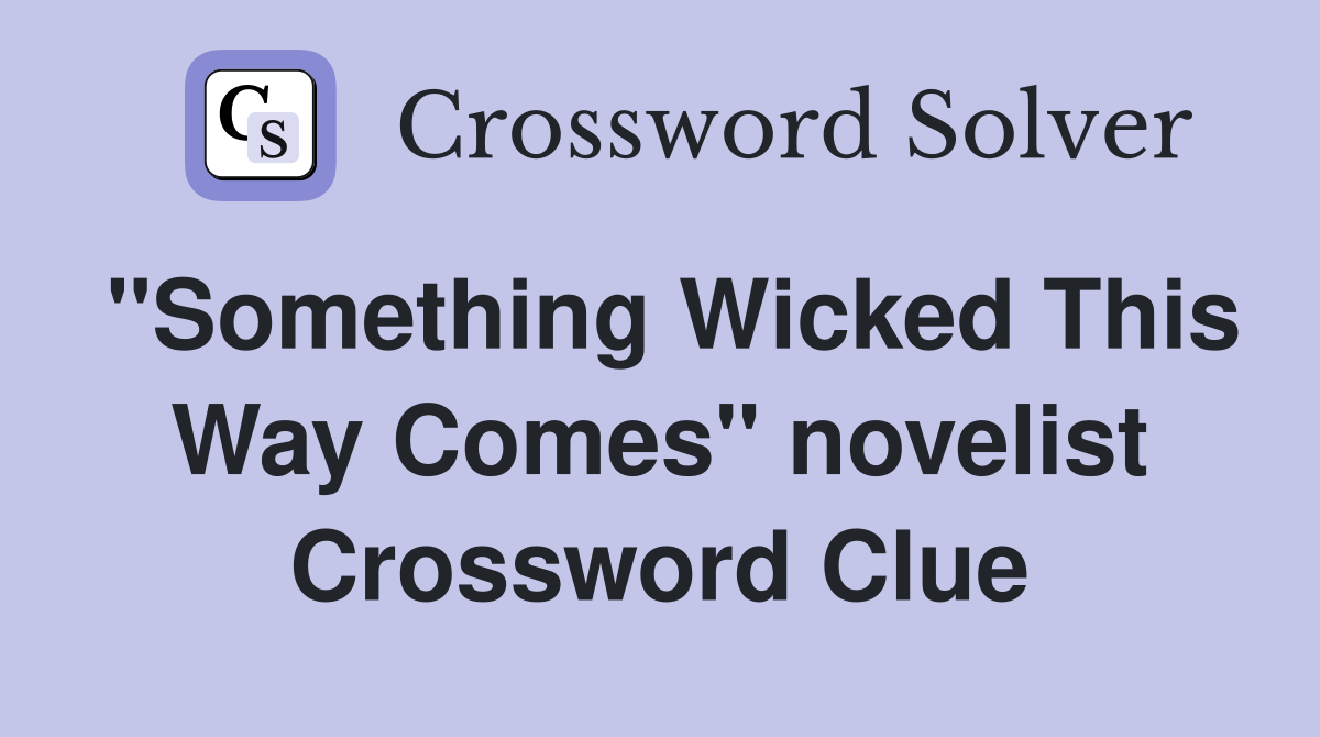 "Something Wicked This Way Comes" novelist Crossword Clue Answers
